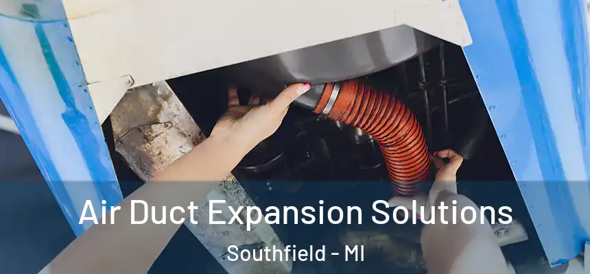 Air Duct Expansion Solutions Southfield - MI
