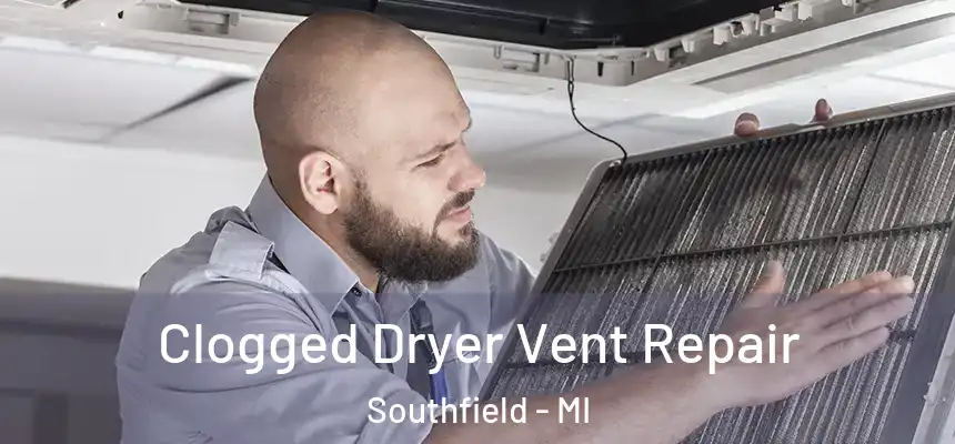  Clogged Dryer Vent Repair Southfield - MI