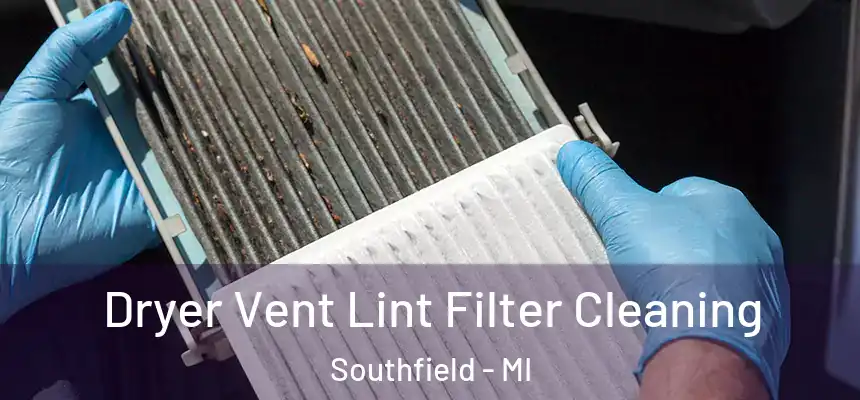 Dryer Vent Lint Filter Cleaning Southfield - MI