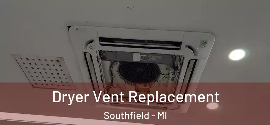Dryer Vent Replacement Southfield - MI
