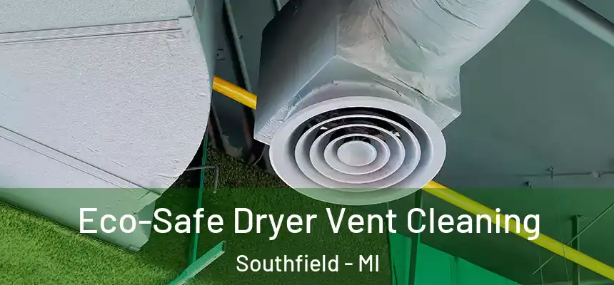Eco-Safe Dryer Vent Cleaning Southfield - MI
