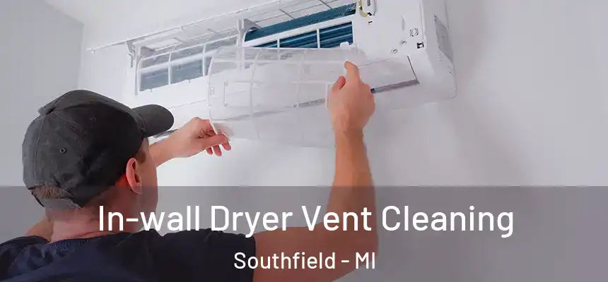 In-wall Dryer Vent Cleaning Southfield - MI