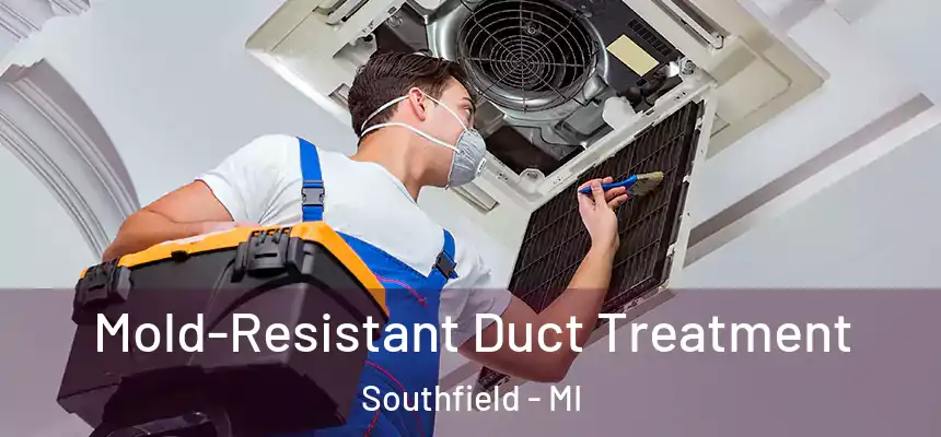 Mold-Resistant Duct Treatment Southfield - MI