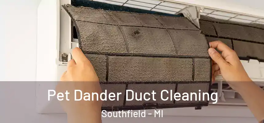 Pet Dander Duct Cleaning Southfield - MI
