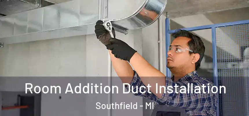  Room Addition Duct Installation Southfield - MI